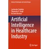 Artificial Intelligence in Healthcare Industry (Advanced Technologies and Societal Change)
