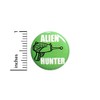 Funny Alien Hunter Button Pin Random Humor Blaster Ray Gun