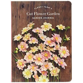 Floret Farm's Cut Flower Garden: Garden Journal: (Gifts for Floral Designers, Gifts for Women, Floral Journal) (Floret Farms x Chronicle Books)