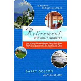 Retirement Without Borders: How to Retire Abroad--in Mexico, France, Italy, Spain, Costa Rica, Panama, and Other Sunny, Foreign Places (And the Secret to Making It Happen Without Stress)