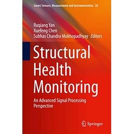 Structural Health Monitoring: An Advanced Signal Processing Perspective (Smart Sensors, Measurement and Instrumentation, 26, Band 26)