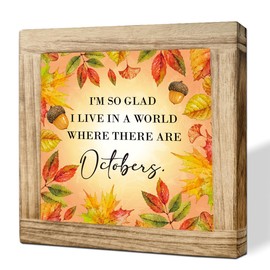 Fall Wooden Sign Fall Decor For Home I'm So Glad I Live In A World Where There Are Octobers Autumn Quote Thanksgiving Decoration Seasonal October Inspired Autumn Home Shelf Table Accent 5.9x5.9 inch