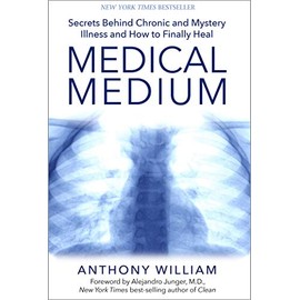 Medical Medium: Secrets Behind Chronic and Mystery Illness and How to Finally Heal