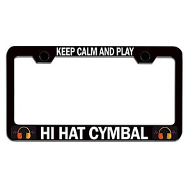 Custom Brother - Keep Calm and Play HI HAT CYMBAL Black Steel Auto SUV License Plate Frame License Tag Holder, T53