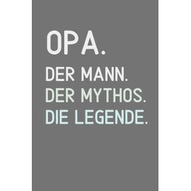OPA. DER MANN. DER MYTHOS. DIE LEGENDE.: A4 Notizbuch LINIERT liebevolles Geschenk für Opa | Opi | Grossvater| schöne Geschenkidee als Dankeschön | Weihnachtsgeschenk | zum Geburtstag