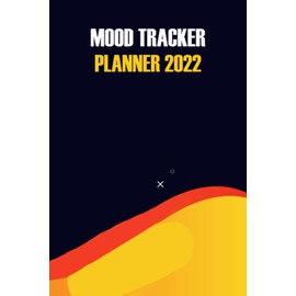 2022 Mood Tracker Planner: Weekly Habit Tracker Logbook, Mood Tracker Journal, Monthly Calendar Planner. Understand Your Emotional Patterns; Create Healthier Mindsets; Unlock a Happier You