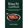 KIMCHI COOKBOOK: Culinary Adventures with Kimchi: Spice Up Your Kitchen