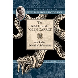 The Boats of the "Glen Carrig" and Other Nautical Adventures: The Collected Fiction of William Hope Hodgson, Volume 1