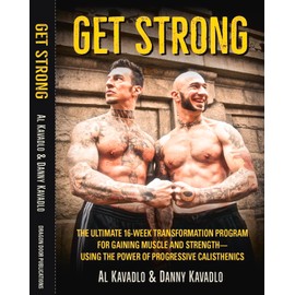 Get Strong: The Ultimate 16-Week Transformation Program For gaining Muscle And Strength―Using The Power Of Progressive Calisthenics