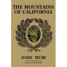 The Mountains Of California (Legacy Edition): Journals Of Alpine Exploration And Natural History Study In The West