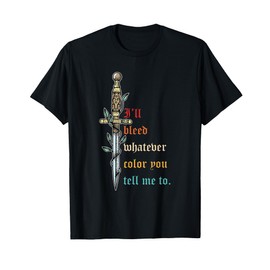 I'll Bleed Whatever Color, Sacrifice, Loyal T-Shirt