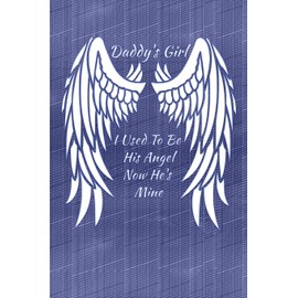 Daddy's Girl I Used To Be His Angel Now He's Mine: My Personal Diary of Memories I Will Cherish Forever