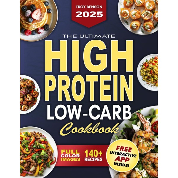The Ultimate High-Protein Low-Carb Cookbook: No More Bland Diets—Enjoy Satisfying,