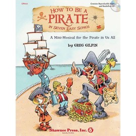 How to Be a Pirate in Seven Easy Songs: A Mini-Musical for the Pirate in Us All