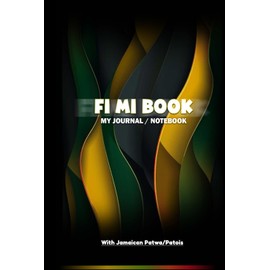 Fi Mi Book | My Journal/Notebook: The Jamaican Patwa/Patois/Creole with its English translation - 120 pages | 6" x 9" | Glossy Hardcover, Depicting the Jamaican Colours