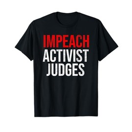 Impeach Activist Judges Vintage Grunge Political Meme T-Shirt