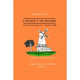 O Mundo é Um Moinho: Contos de Cavaquinho - Samba e MPB (Música & Literatura)