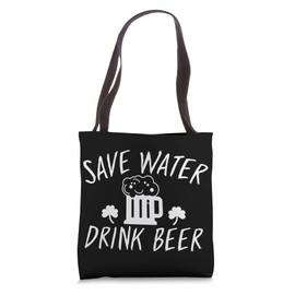 Save Water Drink Beer - St. Patrick’s Day Tote Bag