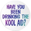 Have You Been Drinking The Kool Aid? - Circle Sticker