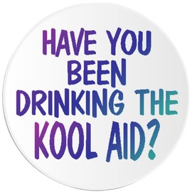 Have You Been Drinking The Kool Aid? - Circle Sticker Decal 3 Inch