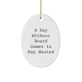 Board Games Enthusiasts Gifts - Oval Ornament A Day Without Board Games is Day Wasted Funny Quote Christmas Oval Ornament Gifts from Family Friends Coworkers