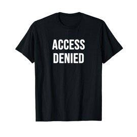 Access Denied T-Shirt