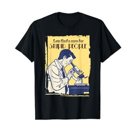 Let's Find a Cure for Stupid People T-Shirt