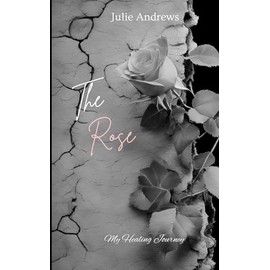 The Rose: My Healing Journey