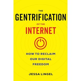 The Gentrification of the Internet - How to Reclaim Our Digital Freedom