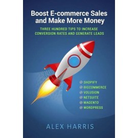 Boost E-Commerce Sales And Make More Money: Three Hundred Tips To Increase ...