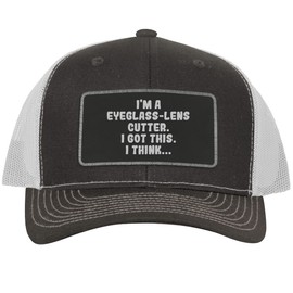 I'm an Eyeglass-Lens Cutter. I Got This. I Think... - Leather Black Patch Engraved Trucker Hat, Grey-White, One Size