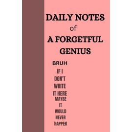 DAILY NOTES of A FORGETFUL GENIUS: funny notebook gift for old, retirement gift for seniors, journal for old, notebook for man and woman