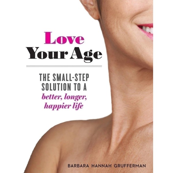 National Geographic Love Your Age: The Small-Step Solution to a