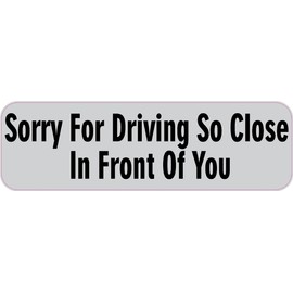 StickerTalk Sorry for Driving So Close in Front of You Vinyl Sticker, 10 inches by 3 inches