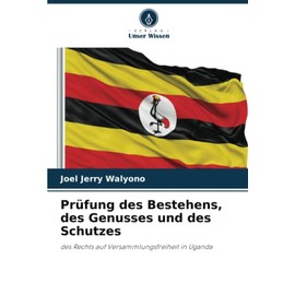 Prüfung des Bestehens, des Genusses und des Schutzes: des Rechts auf Versammlungsfreiheit in Uganda