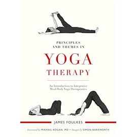 Principles and Themes in Yoga Therapy: An Introduction to Integrative Mind/Body Yoga Therapeutics
