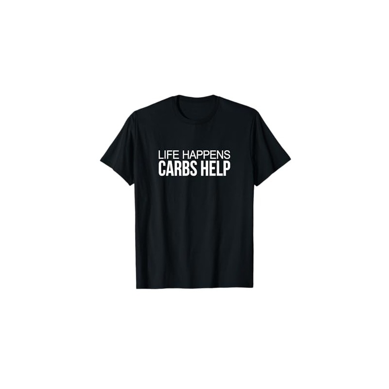 Life Happens - Carbs Help - T-Shirt