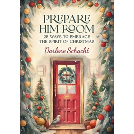 Prepare Him Room: 28 Ways to Embrace the Spirit of Christmas: An Advent Devotional