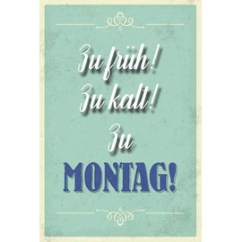 mrdeco Metal Sign 12 x 18 cm Curved Too Early Too Cold to Monday Sign