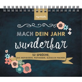 Mach dein Jahr wunderbar! - 52 Sprüche, die inspirieren, motivieren, glücklich machen: Der Blickfang zum Aufstellen auf dem Sideboard, Regal oder Schreibtisch (monbijou)