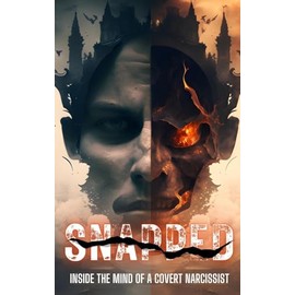 Snapped: Inside the Mind of A Covert Narcissist: Inside the Mind of A Covert Narcissist: Inside the Mind of a Covert Narcissist