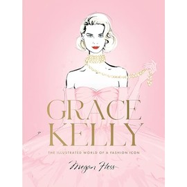 Grace Kelly: The Illustrated World of a Fashion Icon