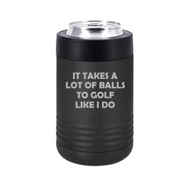 MIP Brand Can and Bottle Cooler Insulator Stainless Steel Double Wall Vacuum Insulated Beverage Drink Holder Funny It Takes A Lot Of Balls To Golf Like I Do