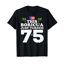 This Boricua Just Turned 75 - Puerto Rican 75th Birthday T-Shirt