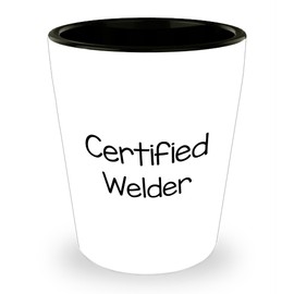 Certified Welder Gifts | Funny Welder Shot Glass | Unique Mother's Day Unique Gifts for Welders from Son or Daughter