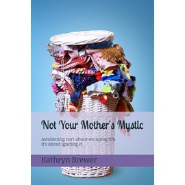 Not Your Mother's Mystic: Awakening isn’t about escaping life. It’s about igniting it.