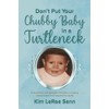 Don't Put Your Chubby Baby In A Turtleneck: A Humorous