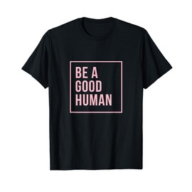 Popular Be A Good Human Inspirational Design - Pink T-Shirt