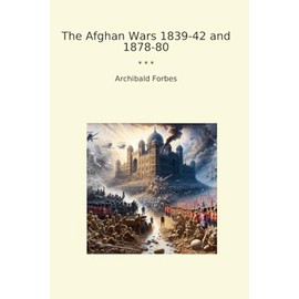 The Afghan Wars 1839-42 and 1878-80