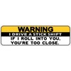 StickerTalk Warning I Drive a Stick Shift Youre Too Close
